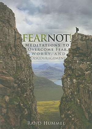 Fear Not!: Meditations to Overcome Fear, Worry, and Discouragement de Rand Hummel