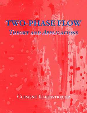 Two-Phase Flow: Theory and Applications de Cl Kleinstreuer