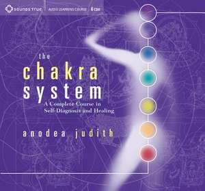 The Chakra System: A Complete Course in Self-Diagnosis and Healing de Anodea Judith