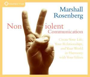 Nonviolent Communication: Create Your Life, Your Relationships, and Your World in Harmony with Your Values de Marshall B. Rosenberg