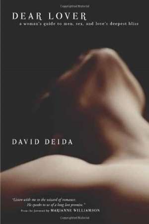 Dear Lover: A Woman's Guide to Men, Sex, and Love's Deepest Bliss de David Deida