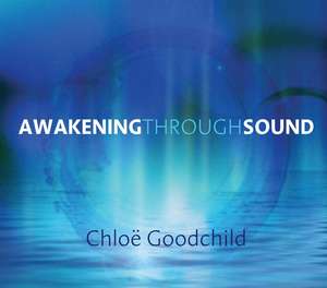 Awakening Through Sound de Chloe Goodchild