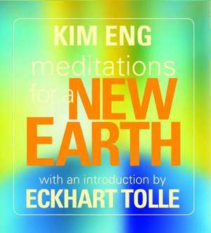 Meditations for a New Earth de Kim Eng