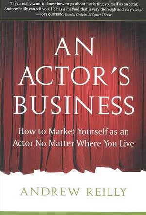 Actor's Business: How to Market Yourself As an Actor No Matter Where You Live de Andrew Reilly