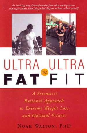 Ultra-Fat to Ultra-Fit de Ph.D Walton, Noah M.