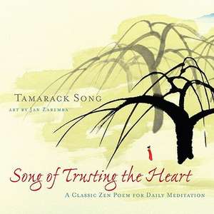 Song of Trusting the Heart: A Classic Zen Poem for Daily Meditation de Tamarack Song