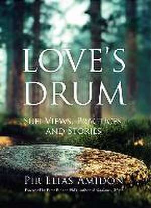 Love's Drum: Sufi Views, Practices, and Stories de Elias Amidon