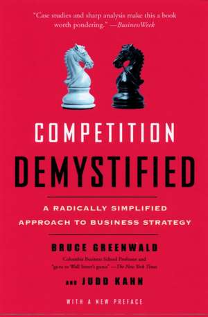 Competition Demystified: A Radically Simplified Approach to Business Strategy de Bruce Greenwald