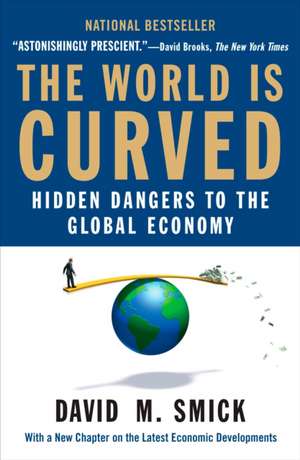 The World Is Curved: Hidden Dangers to the Global Economy de David M. Smick