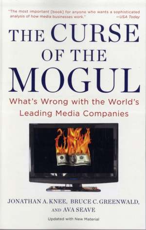 The Curse Of The Mogul: What's Wrong with the World's Leading Media Companies de Jonathan A. Knee