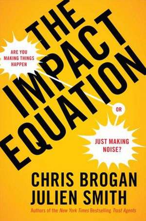 The Impact Equation: Are You Making Things Happen or Just Making Noise? de Chris Brogan