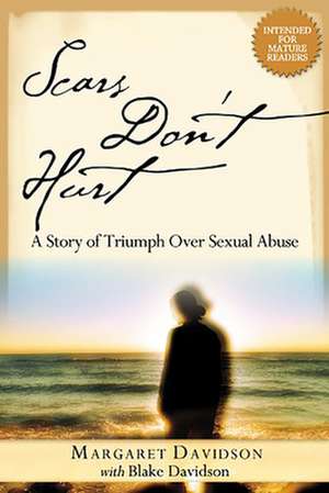 Scars Don't Hurt: A Story of Triumph Over Sexual Abuse de Blake Davidson