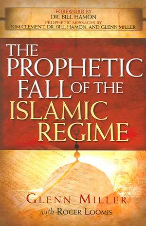 The Prophetic Fall of the Islamic Regime de Glenn Miller