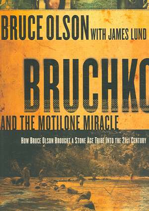 Bruchko and the Motilone Miracle: How Bruce Olson Brought a Stone Age Tribe Into the 21st Century de Bruce Olson