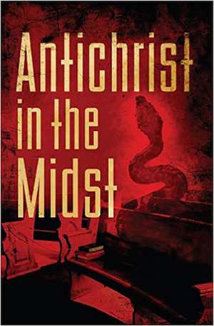 Antichrist in the Midst de Lloyd K. Mosemann II