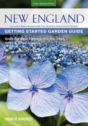 New England Getting Started Garden Guide: Grow the Best Flowers, Shrubs, Trees, Vines & Groundcovers - Connecticut, Maine, Massachusetts, New Hampshir de Quayside