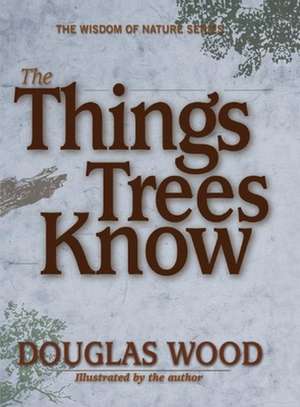 The Things Trees Know de Douglas Wood