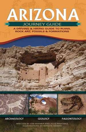 Arizona Journey Guide: A Driving & Hiking Guide to Ruins, Rock Art, Fossils & Formations de Jon Kramer