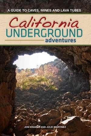 California Underground Adventures: A Guide to Caves, Mines and Lava Tubes de Jon Kramer