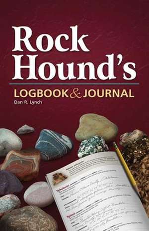 Rock Hound's Logbook & Journal de Dan R. Lynch