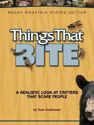 Things That Bite: A Realistic Look at Critters That Scare People de Tom Anderson