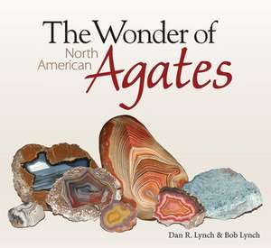 The Wonder of North American Agates de Dan R. Lynch