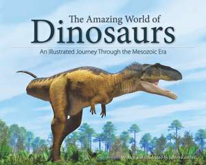 The Amazing World of Dinosaurs: An Illustrated Journey Through the Mesozoic Era de James Kuether