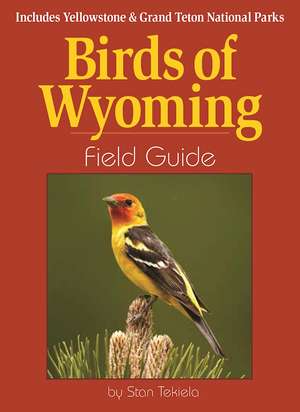 Birds of Wyoming Field Guide: Includes Yellowstone and Grand Teton National Parks de Stan Tekiela