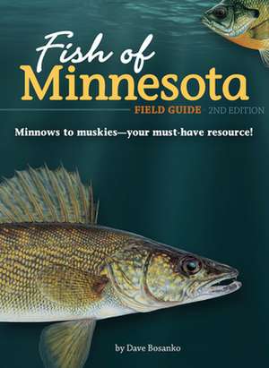 Fish of Minnesota Field Guide de Dave Bosanko