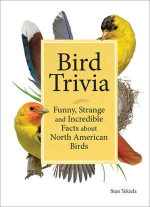 Bird Trivia: Funny, Strange and Incredible Facts about North American Birds de Stan Tekiela