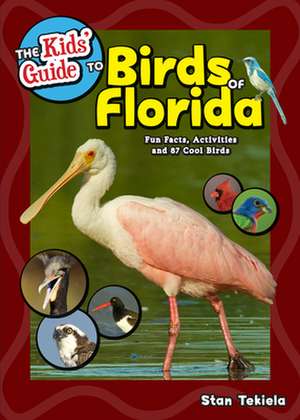 The Kids' Guide to Birds of Florida: Fun Facts, Activities and 87 Cool Birds de Stan Tekiela