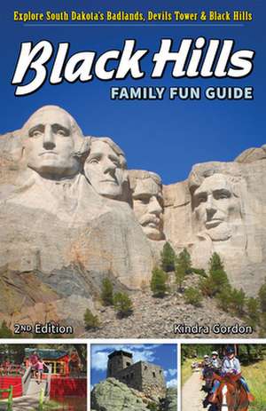 Black Hills Family Fun Guide: Explore South Dakota's Badlands, Devils Tower & Black Hills de Kindra Gordon