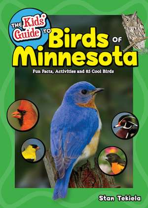 The Kids' Guide to Birds of Minnesota: Fun Facts, Activities and 85 Cool Birds de Stan Tekiela