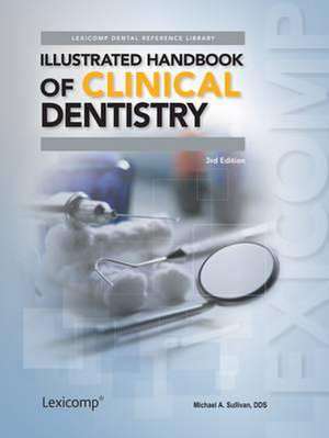 Illustrated Handbook of Clinical Dentistry de Michael A. Sullivan