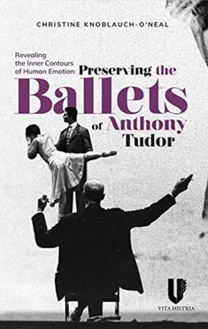 Revealing the Inner Contours of Human Emotion: Preserving the Ballets of Anthony Tudor de Christine Neal