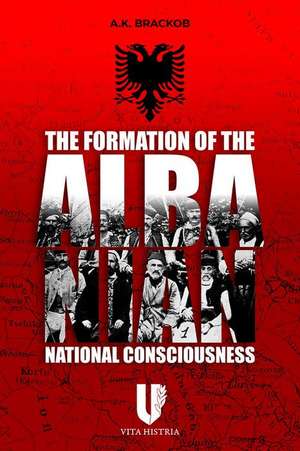 The Formation of the Albanian National Consciousness de A. Brackob