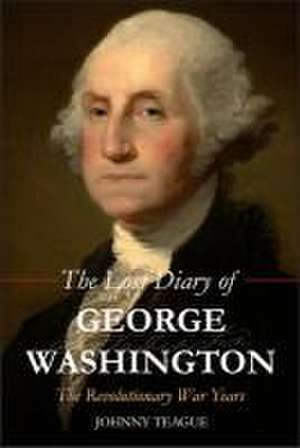 The Lost Diary of George Washington de Johhny Teague