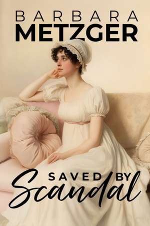 Saved by Scandal de Barbara Metzger