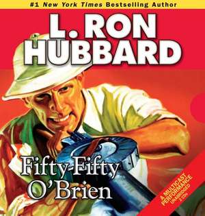 Fifty-Fifty O'Brien: A U.S. Marine Sniper in One Hell of a War with One Shot to Survive de L. Ron Hubbard