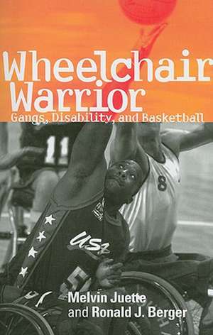 Wheelchair Warrior: Gangs, Disability, and Basketball de Melvin Juette