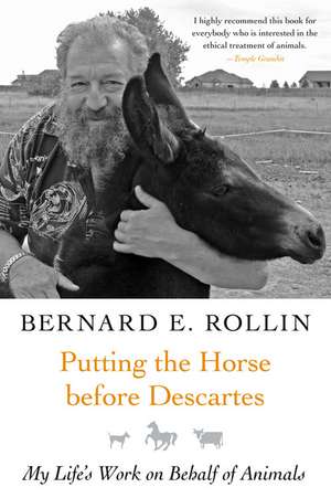 Putting the Horse before Descartes: My Life's Work on Behalf of Animals de Bernard Rollin