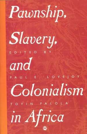 Pawnship, Slavery And Colonialism In Africa de Toyin Falola