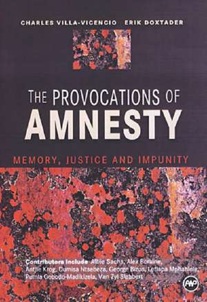 The Provocations Of Amnesty: Memory, Justice and Impunity de Erik Doxtader