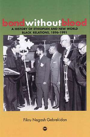 Bond Without Blood: A History of Ethiopian and Caribbean Relations, 1896-1991 de Fikru Negash Gebrekidan