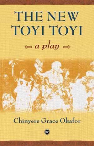 The New Toyi Toyi: A Play de Chinyere Grace Okafor