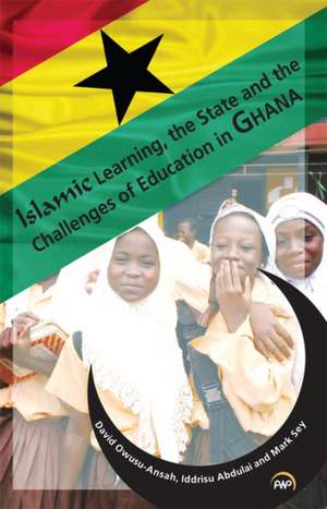 Islamic Learning, the State and the Challenges of Education in Ghana de David Owusu-Ansah