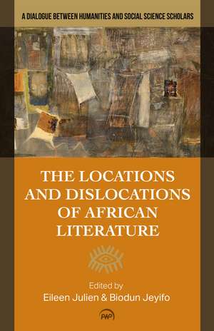 Locations and Dislocations of African Literature: A Dialogue between Humanities and Social Science Scholars de Eileen Julien