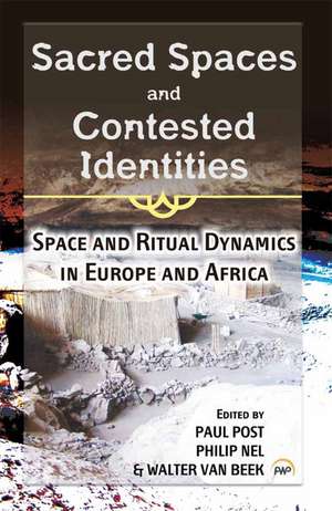 Sacred Spaces and Contested Identities: Space and Ritual Dynamics in Europe and Africa de Philip Nel