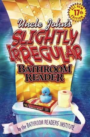 Uncle John's Slightly Irregular Bathroom Reader de Bathroom Reader's Hysterical Society