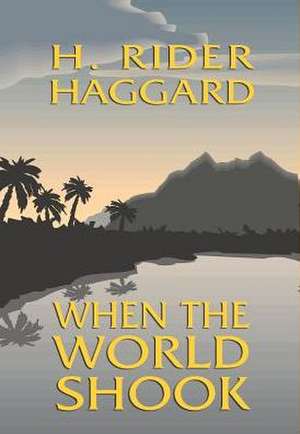 When the World Shook de H. Rider Haggard